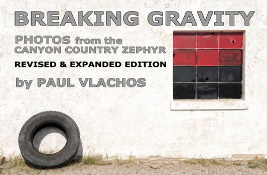 Paperback BREAKING GRAVITY: PHOTOS from the CANYON COUNTRY ZEPHYR - REVISED & EXPANDED EDITION Book