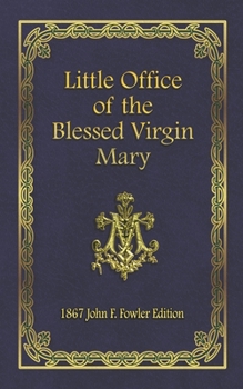 Little Office of the Blessed Virgin Mary: 1867 John F. Fowler Edition