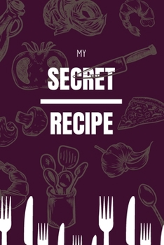 Paperback My Secret Recipes: Guide Blank Recipe Book Journal to write in your Own Recipes, A Keepsake Cookbook Organizer for your Favorite Meals Book