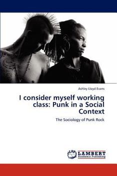 Paperback I Consider Myself Working Class: Punk in a Social Context Book