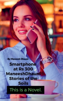 Smartphone at Rs. 300.: ManeeshDhauni Stories of the soil