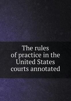 Paperback The rules of practice in the United States courts annotated Book