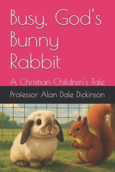 Busy, God's Bunny Rabbit: A Christian Children's Tale