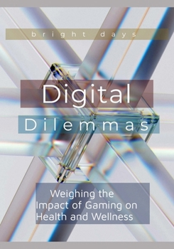 Digital Dilemmas: Weighing the Impact of Gaming on Health and Wellness