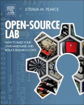 Hardcover Open-Source Lab: How to Build Your Own Hardware and Reduce Research Costs Book