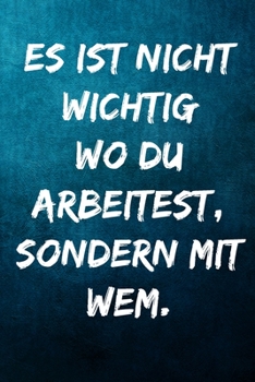 Paperback Es ist nicht wichtig wo du arbeitest, sondern mit wem.: Terminplaner 2020 mit lustigem Spruch - Geschenk f?r B?ro, Arbeitskollegen, Kollegen und Mitar [German] Book