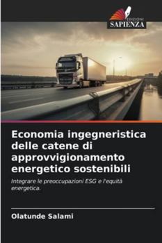 Economia ingegneristica delle catene di approvvigionamento energetico sostenibili: Integrare le preoccupazioni ESG e l'equità energetica. (Italian Edition)