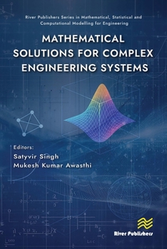 Mathematical Solutions for Complex Engineering Systems (River Publishers Series in Mathematical, Statistical and Computational Modelling for Engineering)