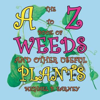 Paperback The A to Z Book of Weeds and Other Useful Plants Book