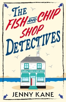 The Fish and Chip Shop Detectives: A Brand-New and Utterly Addictive Cozy Crime British Mystery