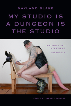 Paperback My Studio Is a Dungeon Is the Studio: Writings and Interviews, 1983-2024 Book