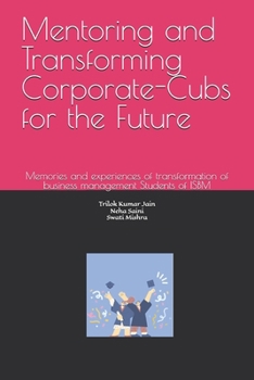 Mentoring and Transforming Corporate-Cubs for the Future: Memories and experiences of transformation of business management Students of ISBM
