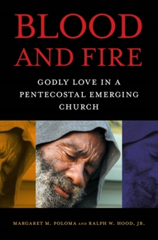 Hardcover Blood and Fire: Godly Love in a Pentecostal Emerging Church Book