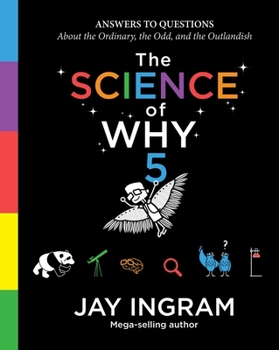 Hardcover The Science of Why, Volume 5: Answers to Questions about the Ordinary, the Odd, and the Outlandish Book