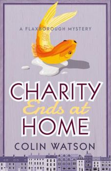 Charity Ends at Home - Book #5 of the Flaxborough Chronicles