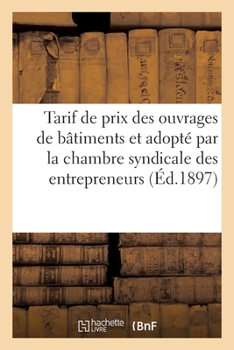 Paperback Nouveau Tarif de Prix Des Divers Ouvrages de Bâtiments Revu, Corrigé: Et Adopté Par La Chambre Syndicale Des Entrepreneurs [French] Book