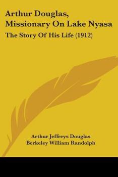 Paperback Arthur Douglas, Missionary On Lake Nyasa: The Story Of His Life (1912) Book