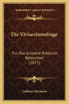 Paperback Die Vivisectionsfrage: Fur Das Grossere Publicum Beleuchtet (1877) [German] Book