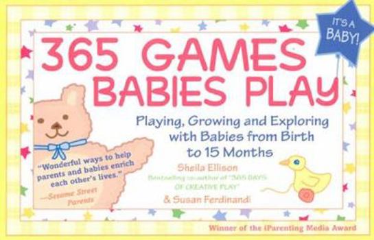Paperback 365 Games Babies Play: Playing, Growing and Exploring with Babies from Birth to 15 Months Book