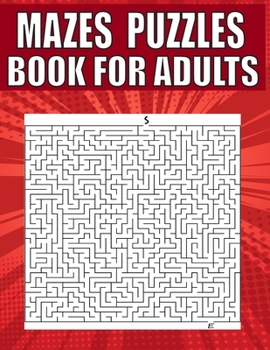 Mazes Puzzles Book For Adults: A Travel Size Maze Adult Book with 200 Extreme Mazes for Adults, Train Your Brain With This Great Maze Book for Adults.
