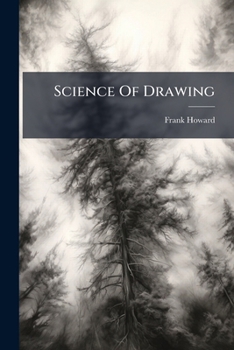 Paperback Science Of Drawing: Being A Progressive Series Of The Characteristic Forms Of Nature Book
