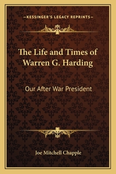 The Life and Times of Warren G. Harding: Our After War President