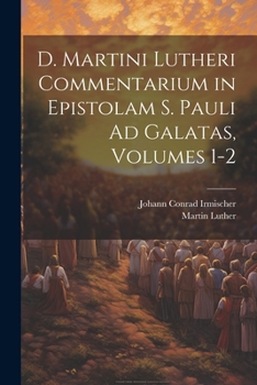 Paperback D. Martini Lutheri Commentarium in Epistolam S. Pauli Ad Galatas, Volumes 1-2 [Italian] Book