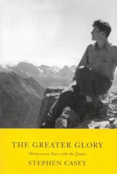 The Greater Gloryits: Thirty-Seven Years With the Jesuits