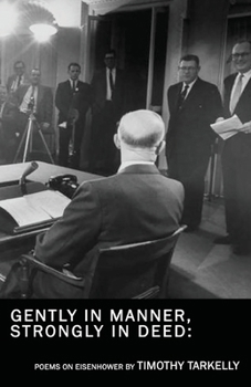 Paperback Gently in Manner, Strongly in Deed: Poems on Eisenhower Book