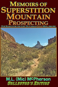 Memoirs of Superstition Mountain Prospecting (paperback size, color): Our Search for the Lost Dutchman Gold Mine, 1968-1983