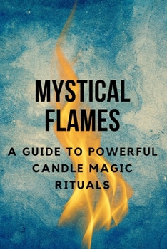 Paperback Mystical Flames: A Guide to Powerful Candle Magic Rituals Book