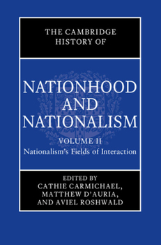 The Cambridge History of Nationhood and Nationalism: Volume 2, Nationalism's Fields of Interaction