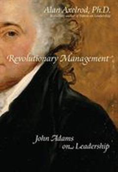 Hardcover Revolutionary Management: John Adams on Leadership Book