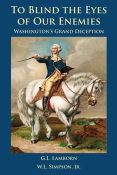 Paperback To Blind the Eyes of Our Enemies: Washington's Grand Deception Book