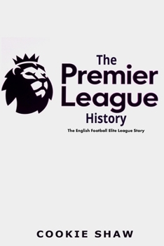 Paperback The Premier League History: The English Football Elite League Story Book