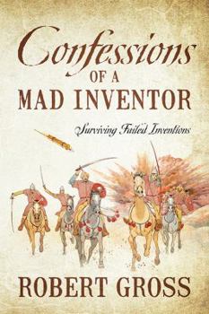 Paperback Confessions of a Mad Inventor: Surviving Failed Inventions Book