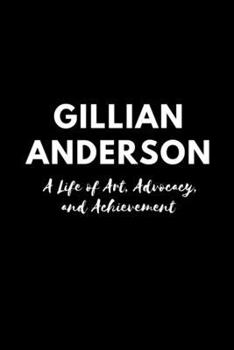 Gillian Anderson: A Life of Art, Advocacy, and Achievement