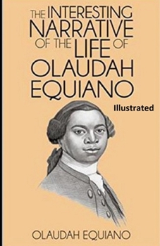 Paperback The Interesting Narrative of the Life of Olaudah Equiano, Or Gustavus Vassa, The African (Illustrated) Book