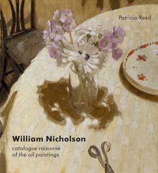 Hardcover William Nicholson: A Catalogue Raisonné of the Oil Paintings Book
