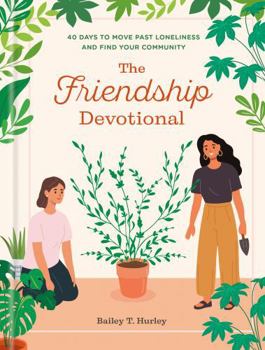 The Friendship Devotional: 40 Days to Move Past Loneliness and Find Your Community