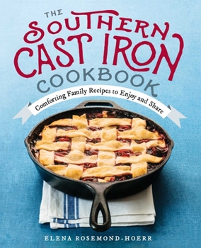 Paperback The Southern Cast Iron Cookbook: Comforting Family Recipes to Enjoy and Share Book