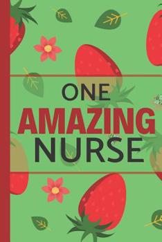 Paperback One Amazing Nurse: Strawberry, Floral: Perfect for Notes, Journaling and Birthdays (Nurse Journal / Notebook) Book