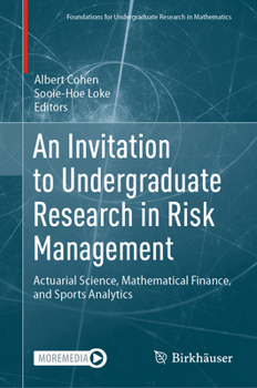 An Invitation to Undergraduate Research in Risk Management: Actuarial Science, Mathematical Finance, and Sports Analytics (Foundations for Undergraduate Research in Mathematics)