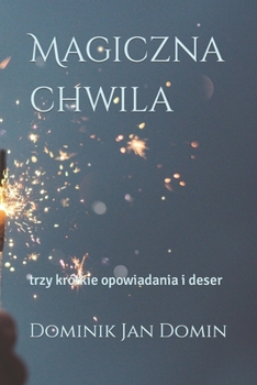 Paperback Magiczna chwila: trzy krótkie opowiadania i deser [Polish] Book