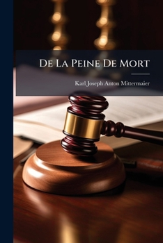 Paperback De La Peine De Mort: D'après Les Travaux De La Science, Les Progrès De La Législation Et Les Résultats De L'expérience... [French] Book