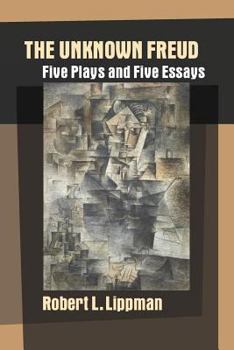 Paperback The Unknown Freud: Five Plays and Five Essays Book