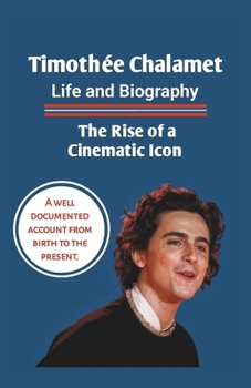 Paperback Timothée Chalamet Life and Biography: The Rise of a Cinematic Icon Book
