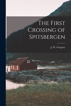 Paperback The First Crossing of Spitsbergen Book