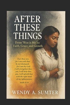 After These Things: From ‘Woe is Me’ to Faith, Grace, and Growth