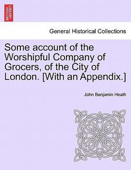 Paperback Some account of the Worshipful Company of Grocers, of the City of London. [With an Appendix.] Book